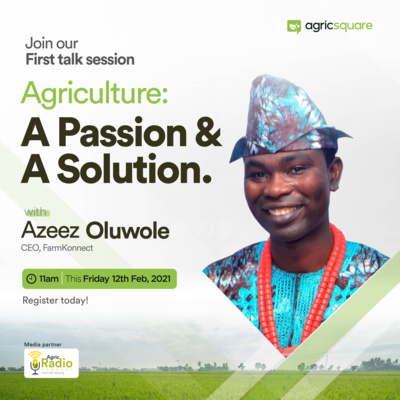 WEBINAR : Agriculture, A Passion & A Solution - with Mr. Azeez Oluwole