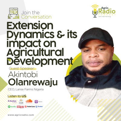 Tough Talk : Extension Dynamics and its impact on Agricultural Development with Mr Akintobi Olanrewaju