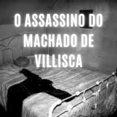 O Assassino do Machado de Villisca O Assassino do Machado de Villisca