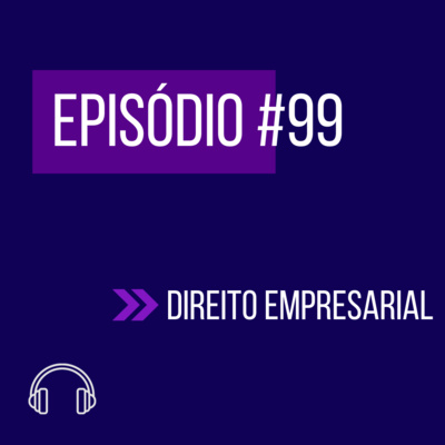 #99 - DIREITO EMPRESARIAL (IV UNIFICADO) episode artwork