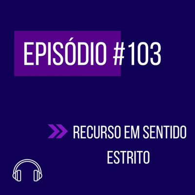 #103 - RECURSO EM SENTIDO ESTRITO (RESE) episode artwork