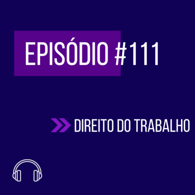 #111 - DIREITO DO TRABALHO (V UNIFICADO FGV) episode artwork