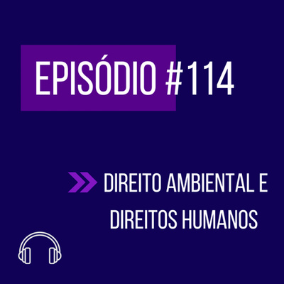 #114 - DIREITOS AMBIENTAL E HUMANOS (V UNIFICADO) episode artwork