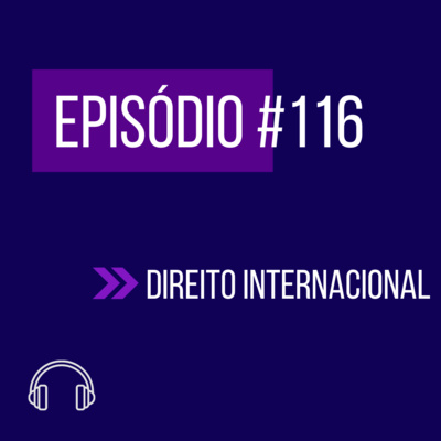 #116 - DIREITO INTERNACIONAL (V UNIFICADO) episode artwork