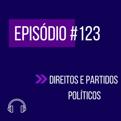 #123 - DIREITOS E PARTIDOS POLITICOS episode artwork