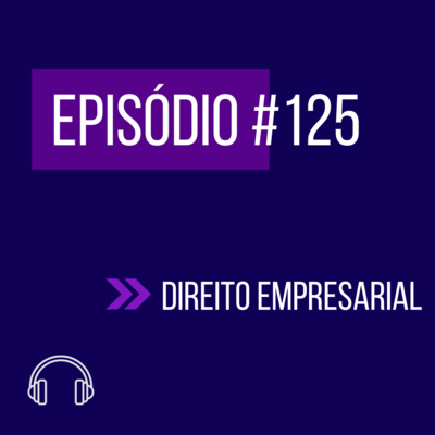 #125 - DIREITO EMPRESARIAL (V UNIFICADO FGV) episode artwork