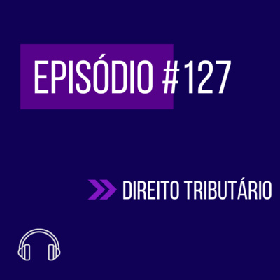 #127 - DIREITO TRIBUTÁRIO (VI UNIFICADO) episode artwork