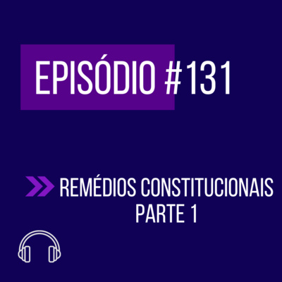 #131 - REMÉDIOS CONSTITUCIONAIS (parte 1) episode artwork