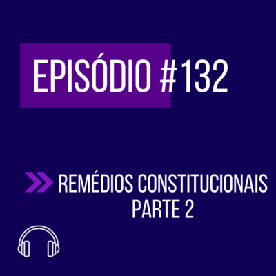 #132 - REMÉDIOS CONSTITUCIONAIS (parte 2) episode artwork