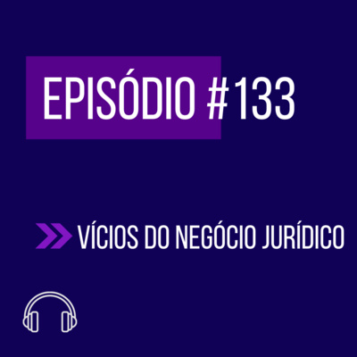 #133 - VÍCIOS DO NEGÓCIO JURÍDICO (parte 1) episode artwork