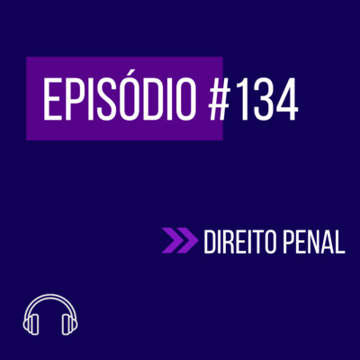 #134 - DIREITO PENAL (VI UNIFICADO) episode artwork