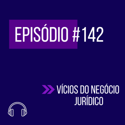 #142 - VÍCIOS DO NEGÓCIO JURÍDICO (parte 2) episode artwork