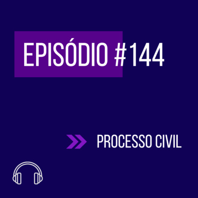 #144 - DIREITO PROCESSUAL CIVIL (VI UNIFICADO) episode artwork