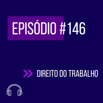 #146 - DIREITO DO TRABALHO (VI UNIFICADO) episode artwork