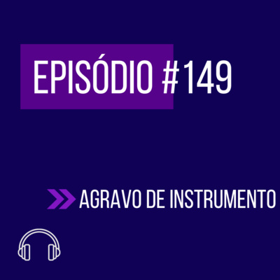#149 - AGRAVO DE INSTRUMENTO episode artwork