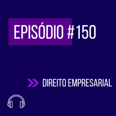 #150 - DIREITO EMPRESARIAL (VI UNIFICADO) episode artwork