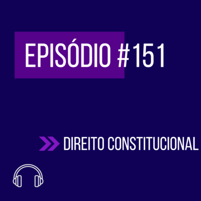 #151 - DIREITO CONSTITUCIONAL (VI UNIFICADO - REAPLICAÇÃO) episode artwork