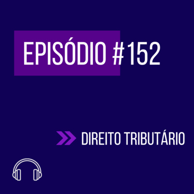 #152 - DIREITO TRIBUTÁRIO (VI UNIFICADO - REAPLICAÇÃO) episode artwork