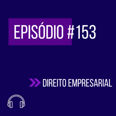 #153 - DIREITO EMPRESARIAL (VI UNIFICADO REAPLICAÇÃO) episode artwork