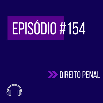 #154 - DIREITO PENAL (VI UNIFICADO REAPLICAÇÃO) episode artwork