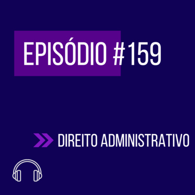 #159 - DIREITO ADMINISTRATIVO (VI UNIFICADO - REAPLICAÇÃO) episode artwork