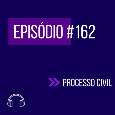 #162 - DIREITO PROCESSUAL CIVIL (VI UNIFICADO - REAPLICAÇÃO) episode artwork