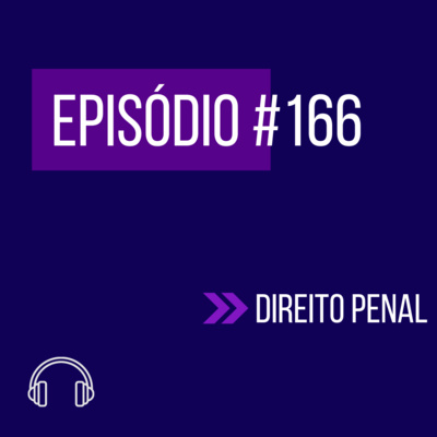 #166 - DIREITO PENAL (VII UNIFICADO) episode artwork