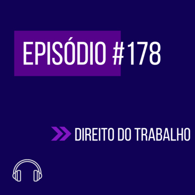 178 - DIREITO DO TRABALHO (VII UNIFICADO) episode artwork