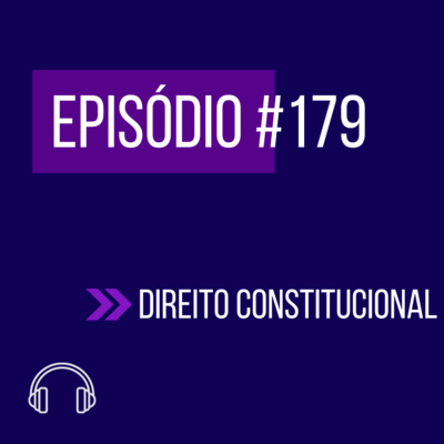 #179 - DIREITO CONSTITUCIONAL (VIII UNIFICADO) episode artwork