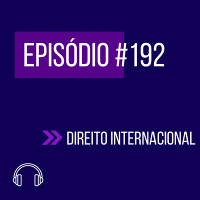 #192 - DIREITO INTERNACIONAL (IX UNIFICADO) episode artwork