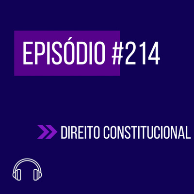 #214 - DIREITO CONSTITUCIONAL (X UNIFICADO) episode artwork