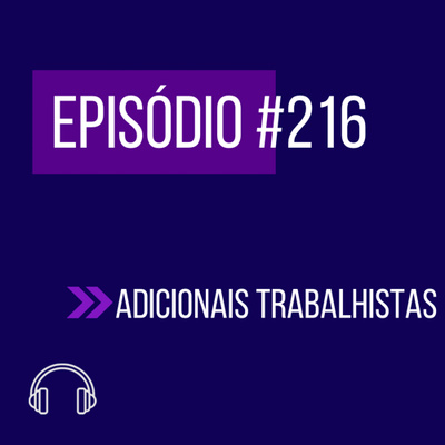 #216 - ADICIONAIS TRABALHISTAS episode artwork