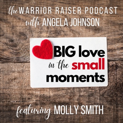 BIG love in the Small Moments: Featuring Molly Smith