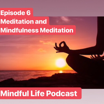 Episode #6 Mindful Life Podcast, Meditation and Mindfulness Meditation  episode artwork