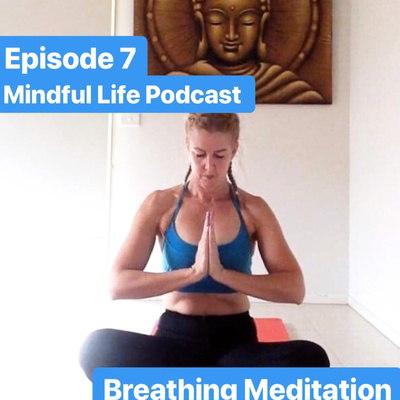 Episode #7 Mindful Life Podcast, Breathing Meditation