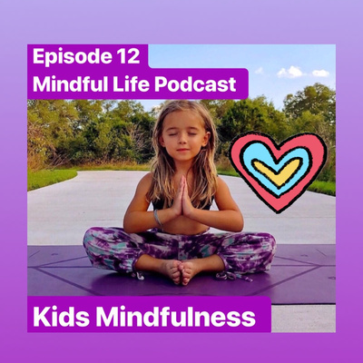 Episode #12 Mindful Life Podcast. Kids Mindfulness  episode artwork