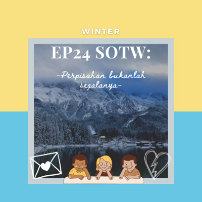 Ep24 SOTW - Perpisahan Bukanlah Segalanya
