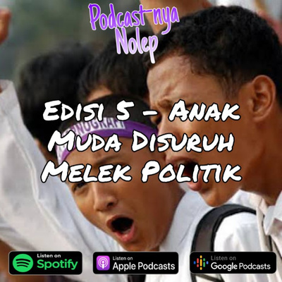 Edisi 5 - Anak Muda Disuruh Melek Politik