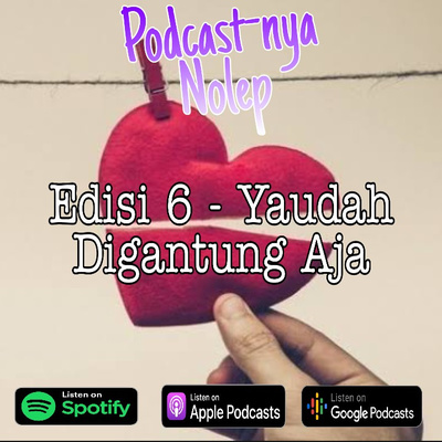 Edisi 6 - Yaudah digantung aja