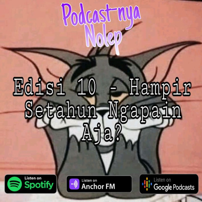 Edisi 10 - Hampir Setahun Ngapain Aja?