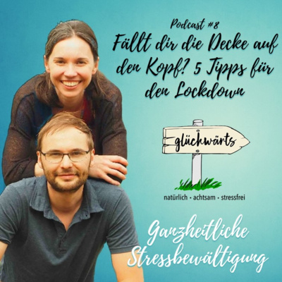 Glückwärts - natürlich, achtsam, stressfrei. Dein Podcast für ganzheitliche Stressbewältigung.