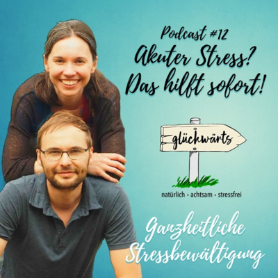 Glückwärts - natürlich, achtsam, stressfrei. Dein Podcast für ganzheitliche Stressbewältigung.