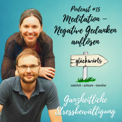 Glückwärts - natürlich, achtsam, stressfrei. Dein Podcast für ganzheitliche Stressbewältigung.