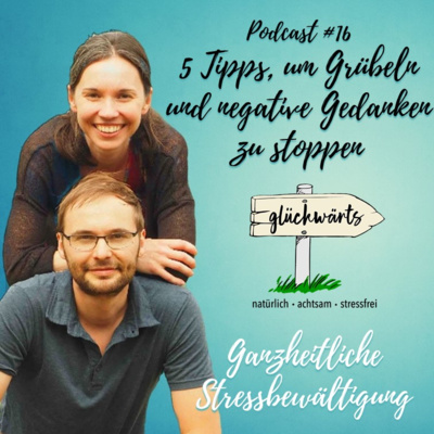 Glückwärts - natürlich, achtsam, stressfrei. Dein Podcast für ganzheitliche Stressbewältigung.