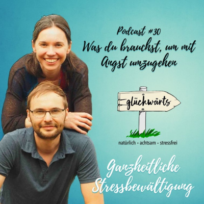 Glückwärts - natürlich, achtsam, stressfrei. Dein Podcast für ganzheitliche Stressbewältigung.