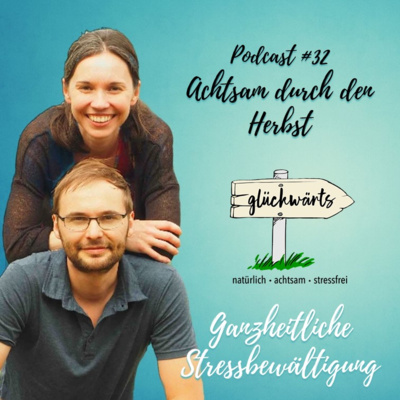 Glückwärts - natürlich, achtsam, stressfrei. Dein Podcast für ganzheitliche Stressbewältigung.