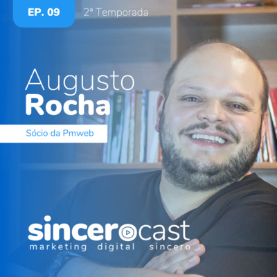 SinceroCast Ep09 - Augusto Rocha da Pmweb e o cenário Martech