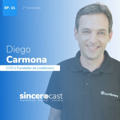 SinceroCast Ep11 - Diego Carmona, CVO e Fundador da Leadlovers