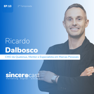 SinceroCast Ep13 - Ricardo Dalbosco, CMO da Quatenus, Mentor e Especialista em Marca Pessoal 