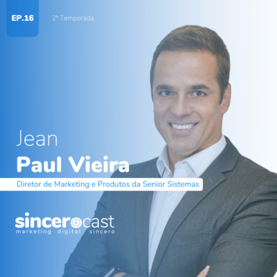 SinceroCast Ep16 - Jean Vieira da Sênior Sistemas: marketing de líder